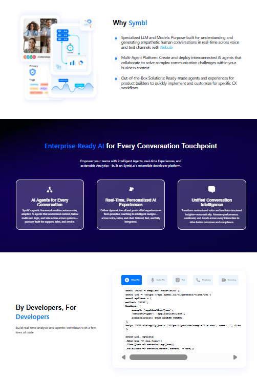🧠 Symbl.ai — ist eine Conversation-Intelligence-Plattform mit eigener Nebula LLM und Embeddings für Echtzeit-Analyse, Live-Coaching und Multi-Agent-Orchestrierung von Voice- und Textkonversationen Symbl.ai richtet sich an Enterprises und Produktteams, die Conversation-Understanding direkt in ihre CX-Workflows einbauen wollen — von Support über Sales bis zu Meetings.